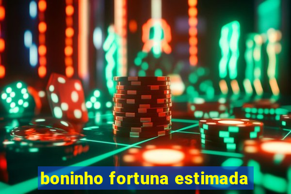 boninho fortuna estimada